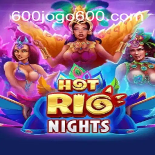HotRioNights: Descubra o Excitante Mundo do Jogo 600jogo
